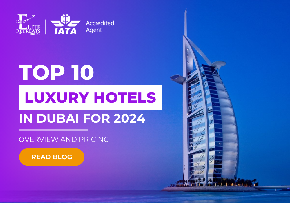 Top 10 Luxury Hotels in Dubai for 2024: Overview and Pricing